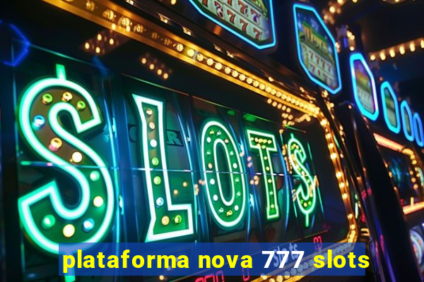 plataforma nova 777 slots